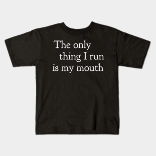 The Only Thing I Run Is My Mouth Kids T-Shirt